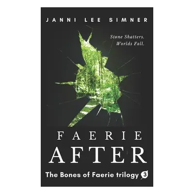 "Faerie After: Book 3 of the Bones of Faerie Trilogy" - "" ("Simner Janni Lee")