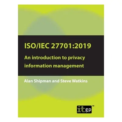 "Iso/Iec 27701: 2019: An introduction to privacy information management" - "" ("Shipman Alan")