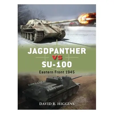 "Jagdpanther Vs Su-100: Eastern Front 1945" - "" ("Higgins David R.")