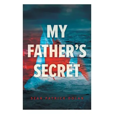 "My Father's Secret" - "" ("Dolan Sean Patrick")