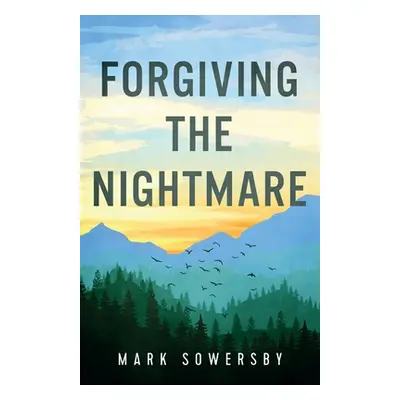 "Forgiving the Nightmare" - "" ("Sowersby Mark")