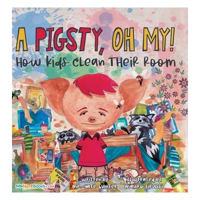 "A Pigsty, Oh My! Children's Book: How kids clean their room" - "" ("Gunter Nate")