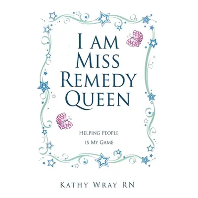 "I am Miss Remedy Queen: Helping People is My Game" - "" ("Wray Kathy")