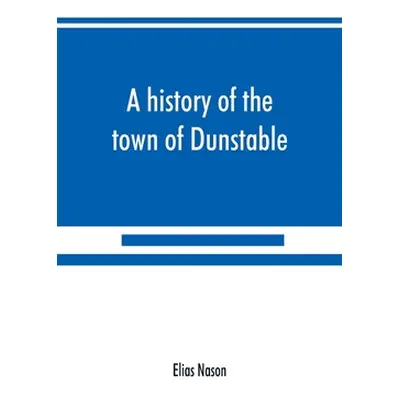 "A history of the town of Dunstable, Massachusetts, from its earliest settlement to the year of 