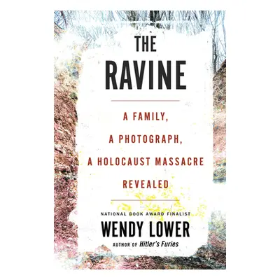 "The Ravine: A Family, a Photograph, a Holocaust Massacre Revealed" - "" ("Lower Wendy")