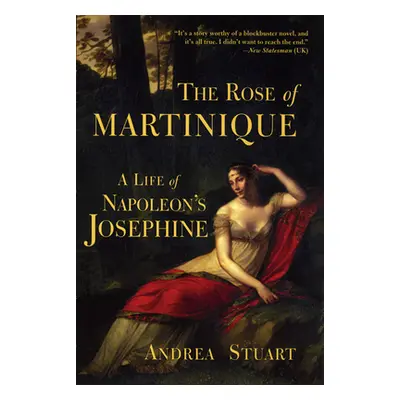 "The Rose of Martinique: A Life of Napoleon's Josephine" - "" ("Stuart Andrea")