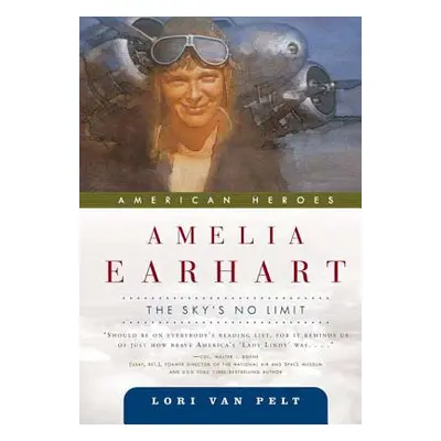 "Amelia Earhart: The Sky's No Limit" - "" ("Van Pelt Lori")