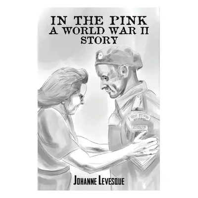 "In the Pink: A World War II Story" - "" ("Levesque Johanne")