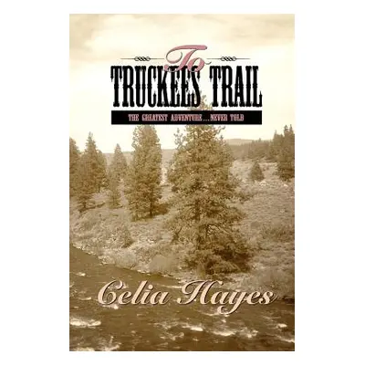 "To Truckee's Trail" - "" ("Hayes Celia")