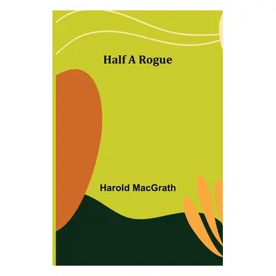 "Half a Rogue" - "" ("Macgrath Harold")