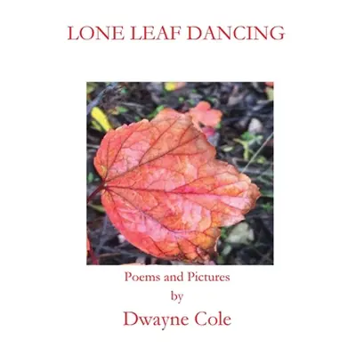 "Lone Leaf Dancing" - "" ("Cole Dwayne")