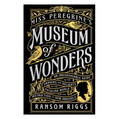 "Miss Peregrine's Museum of Wonders: An Indispensable Guide to the Dangers and Delights of the P