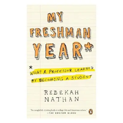 "My Freshman Year: What a Professor Learned by Becoming a Student" - "" ("Nathan Rebekah")