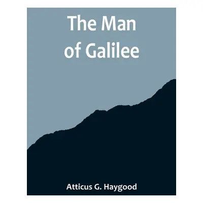 "The Man of Galilee" - "" ("G. Haygood Atticus")