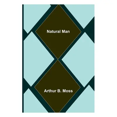 "Natural Man" - "" ("B. Moss Arthur")