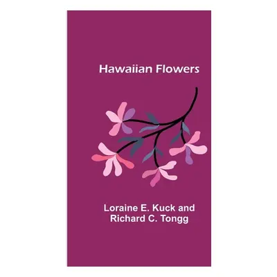 "Hawaiian Flowers" - "" ("E. Kuck and Richard C. Tongg Loraine")