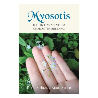 "Myosotis: The Bible as an Aid to Character Building" - "" ("Brady Redfeather Regina")