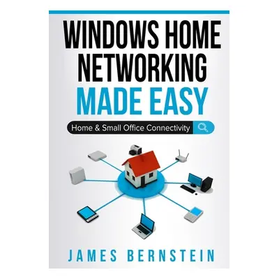 "Windows Home Networking Made Easy: Home and Small Office Connectivity" - "" ("Bernstein James")