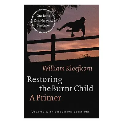 "Restoring the Burnt Child: A Primer" - "" ("Kloefkorn William")