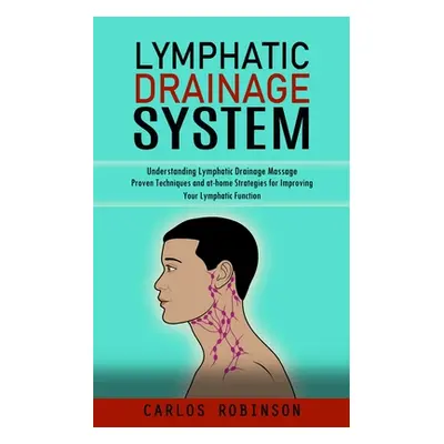 "Lymphatic Drainage System: Understanding Lymphatic Drainage Massage