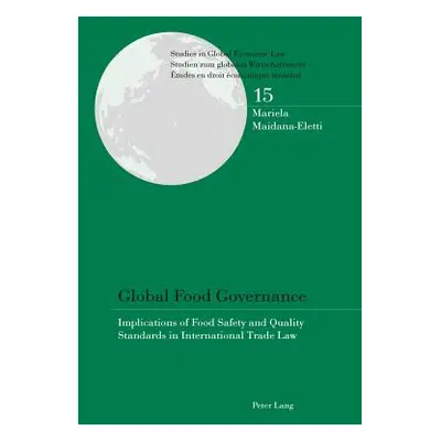 "Global Food Governance: Implications of Food Safety and Quality Standards in International Trad