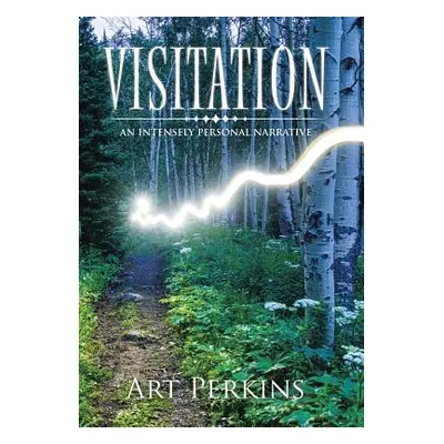 "Visitation: An Intensely Personal Narrative" - "" ("Perkins Art")