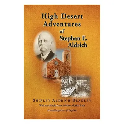 "High Desert Adventures of Stephen E. Aldrich" - "" ("Bradley Shirley Aldrich")