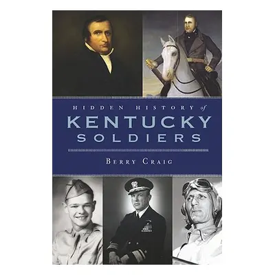 "Hidden History of Kentucky Soldiers" - "" ("Craig Berry")