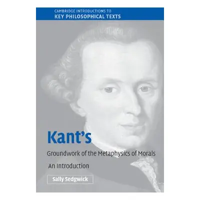 "Kant's Groundwork of the Metaphysics of Morals: An Introduction" - "" ("Sedgwick Sally")