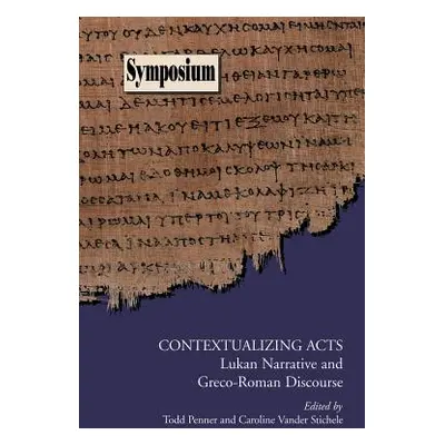 "Contextualizing Acts: Lukan Narrative and Greco-Roman Discourse" - "" ("Penner Todd")