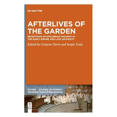 "Afterlives of the Garden: Receptions of Epicurean Thought in the Early Empire and Late Antiquit