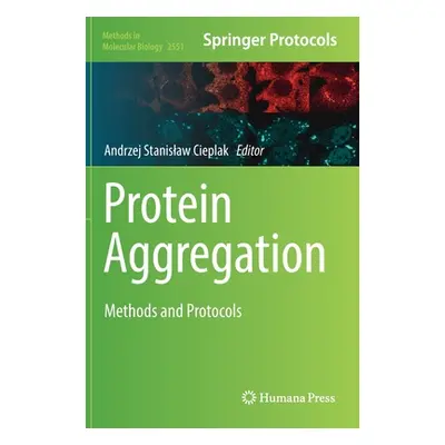 "Protein Aggregation: Methods and Protocols" - "" ("Cieplak Andrzej Stanislaw")