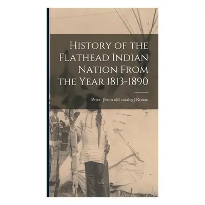 "History of the Flathead Indian Nation From the Year 1813-1890" - "" ("Ronan Peter")