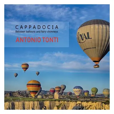 "Cappadocia: Between balloons and fairy chimneys" - "" ("Tonti Antonio")