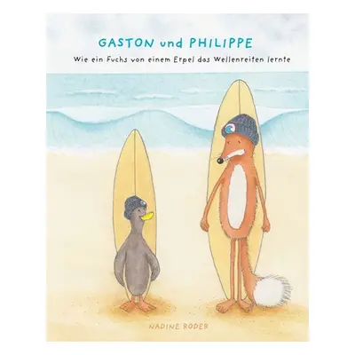 "GASTON und PHILIPPE - Wie ein Fuchs von einem Erpel das Wellenreiten lernte (Surfing Animals Cl