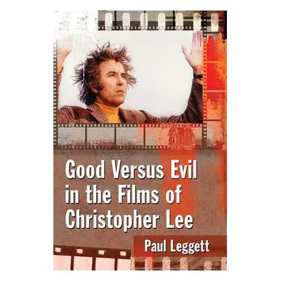 "Good Versus Evil in the Films of Christopher Lee" - "" ("Leggett Paul")