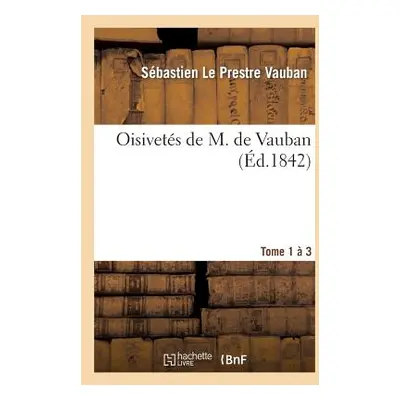 "Oisivets de M. de Vauban. Tome 1-3" - "" ("Vauban Sbastien Le Prestre")