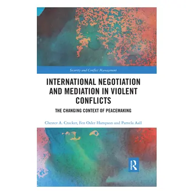 "International Negotiation and Mediation in Violent Conflict: The Changing Context of Peacemakin