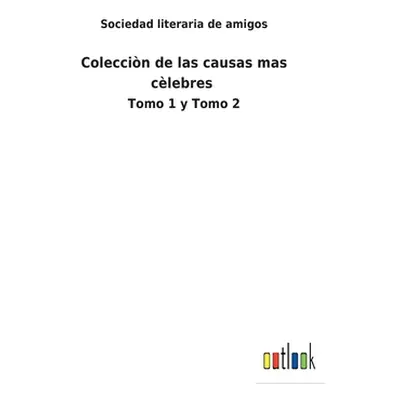 "Coleccin de las causas mas clebres: Tomo 1 y Tomo 2" - "" ("Sociedad Literaria de Amigos")