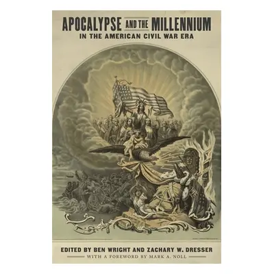 "Apocalypse and the Millennium in the American Civil War Era" - "" ("Wright Ben")