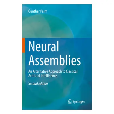 "Neural Assemblies: An Alternative Approach to Classical Artificial Intelligence" - "" ("Palm Gn