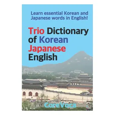 "Trio Dictionary of Korean-Japanese-English: Learn Essential Korean and Japanese Words in Englis