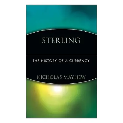 "Sterling: The History of a Currency" - "" ("Mayhew Nicholas")