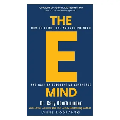 "The E-Mind: How to Think Like an Entrepreneur and Gain an Exponential Advantage" - "" ("Oberbru