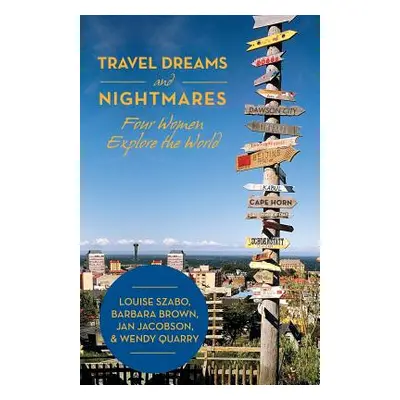 "Travel Dreams and Nightmares: Four Women Explore the World" - "" ("Szabo Et Al")