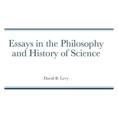 "Essays in the Philosophy and History of Science" - "" ("Levy David B.")