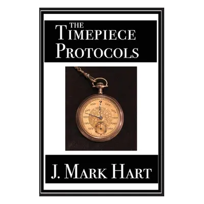 "The Timepiece Protocols" - "" ("Hart J. Mark")