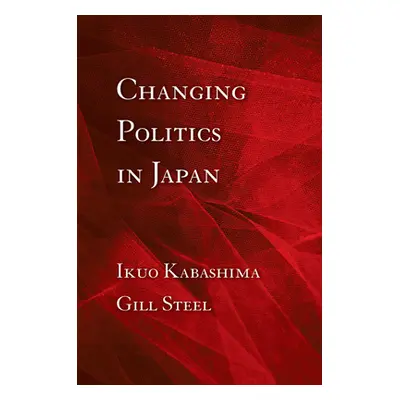 "Changing Politics in Japan" - "" ("Kabashima Ikuo")