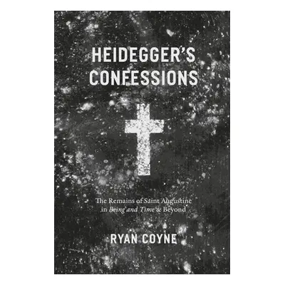 "Heidegger's Confessions: The Remains of Saint Augustine in Being and Time and Beyond" - "" ("Co