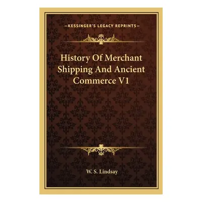 "History Of Merchant Shipping And Ancient Commerce V1" - "" ("Lindsay W. S.")